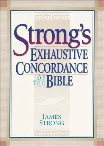 Strong's Exhaustive Concordance of the Bible [Book]