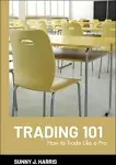 Trading 101: How to Trade Like a Pro [Book]