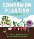 Companion Planting for Beginners: Pair Your Plants for a Bountiful, Chemical-Free Vegetable Garden [Book]