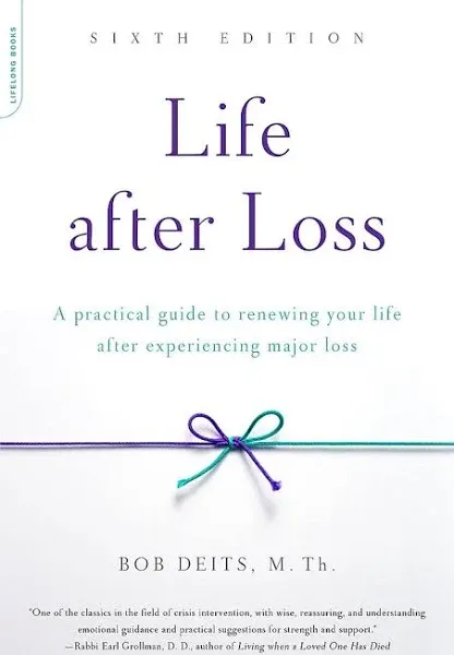 Life After Loss: A Practical Guide to Renewing Your Life After Experiencing Major Loss