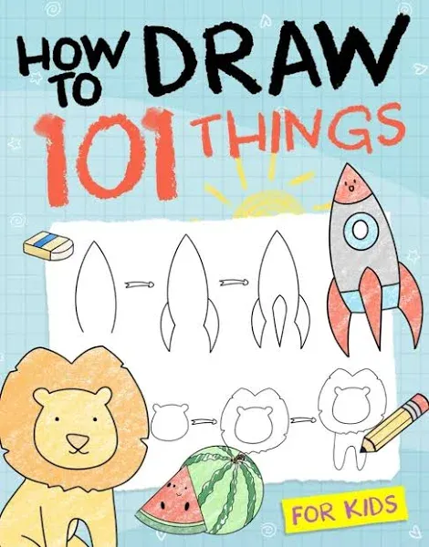 How to Draw 101 Things for Kids: Simple and Easy Drawing Book with Animals, Plants, Sports, Foods,... Everythings