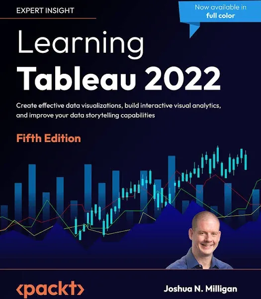 Learning Tableau 2022: Create effective data visualizations, build interactive visual analytics, and improve your data storytelling capabilities, 5th Edition