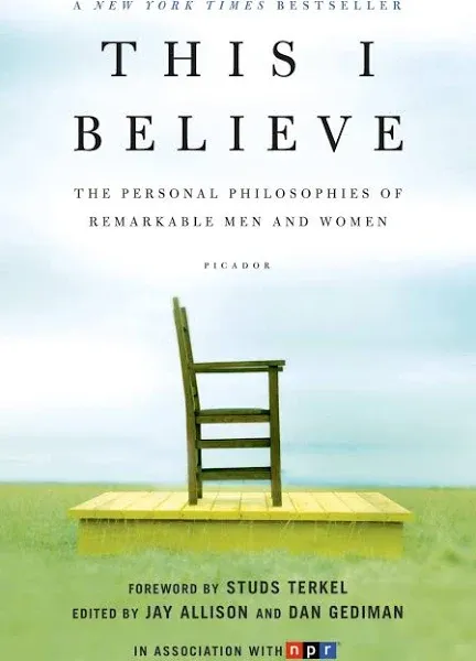 This I Believe: The Personal Philosophies of Remarkable Men and Women