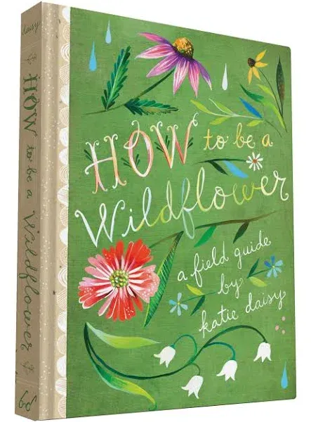 How To Be A Wildflower: A Field Guide (Nature Journals, Wildflower Books, M...