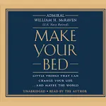 Make Your Bed: Little Things That Can Change Your Life...And Maybe the World [Book]