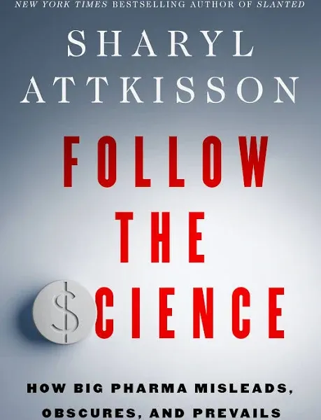 Follow the Science: How Big Pharma Misleads, Obscures, and Prevails