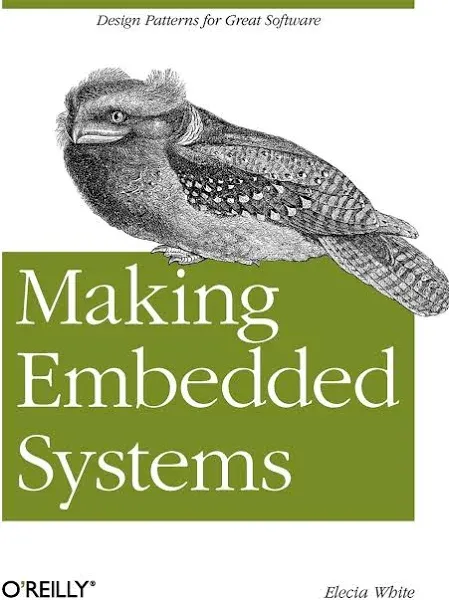 Making Embedded Systems: Design Patterns for Great Software by Elecia White