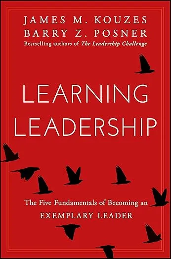 Learning Leadership: The Five Fundamentals of Becoming an Exemplary Leader