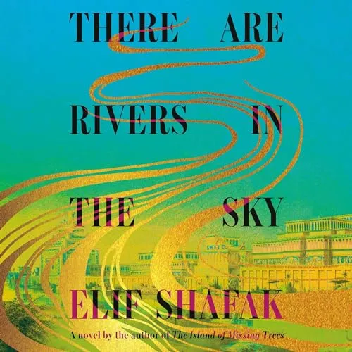 There Are Rivers in the Sky -- Elif Shafak - Hardcover