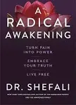 A Radical Awakening: Turn Pain Into Power, Embrace Your Truth, Live Free [Book]