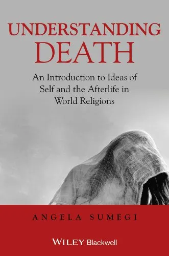 Understanding Death: An Introduction to Ideas of Self and the Afterlife in World Religions