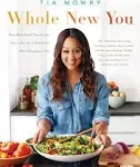 Whole New You: How Real Food Transforms Your Life, for a Healthier, More Gorgeous You: A Cookbook [Book]