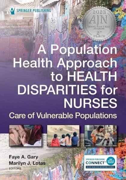 A Population Health Approach to Health Disparities for Nurses: Care of Vulnerable Populations [Book]