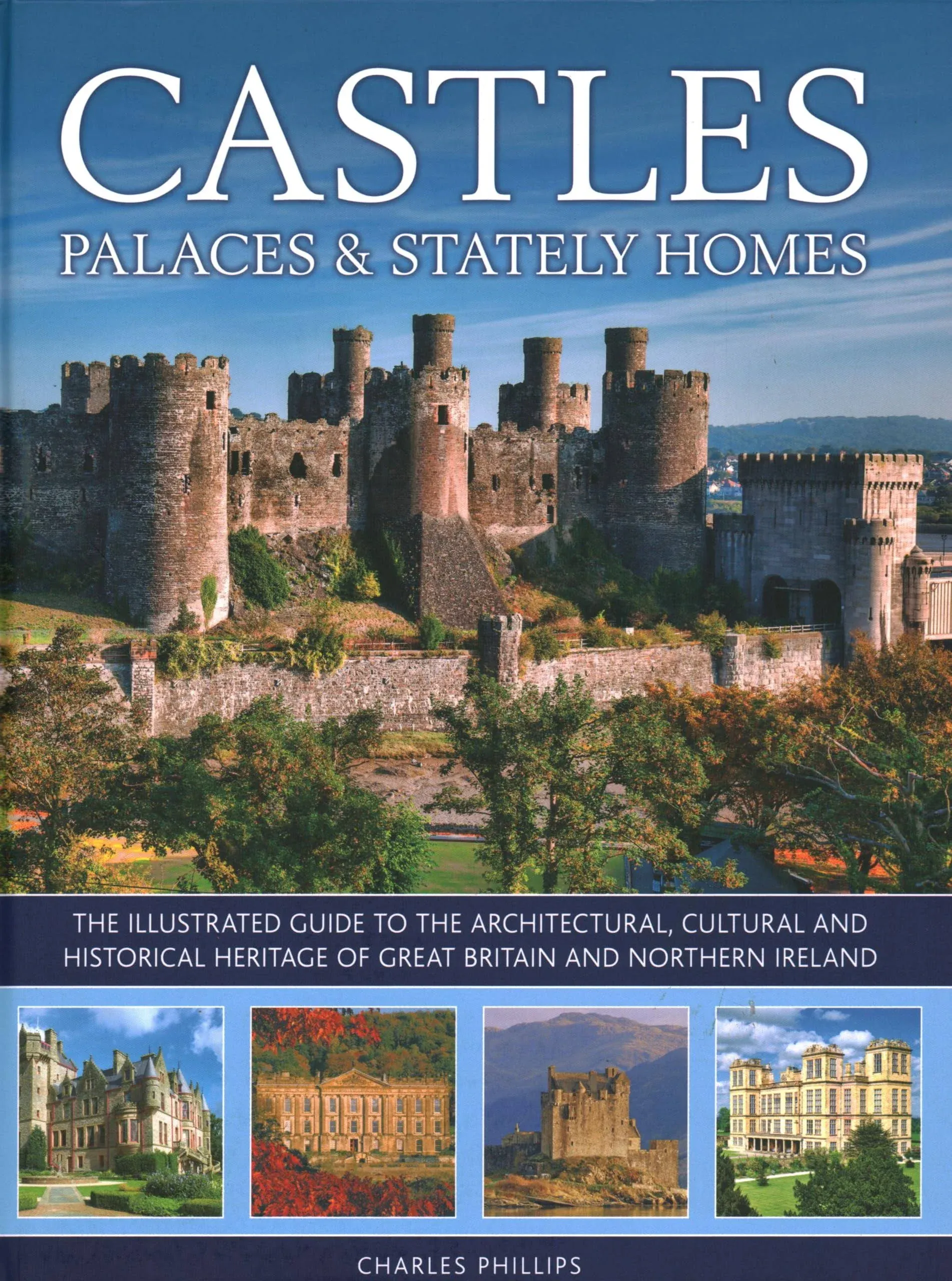 Castles, Palaces and Stately Homes: The Illustrated Guide to the Architectural ...