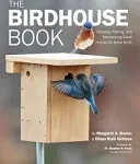 The Birdhouse Book: Building, Placing, and Maintaining Great Homes for Great Birds