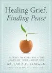 Healing Grief, Finding Peace: 101 Ways to Cope with the Death of Your Loved One [Book]