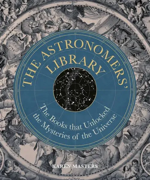 Astronomers&#039; Library: The Books that Unlocked the Mysteries of the Universe by K