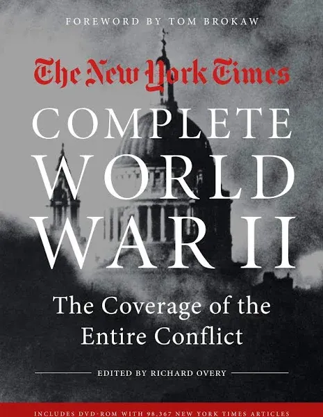 NEW YORK TIMES COMPLETE WORLD WAR II: The Coverage of the Entire Conflict