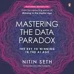 Mastering the Data Paradox: Key to Winning in the AI Age [Book]