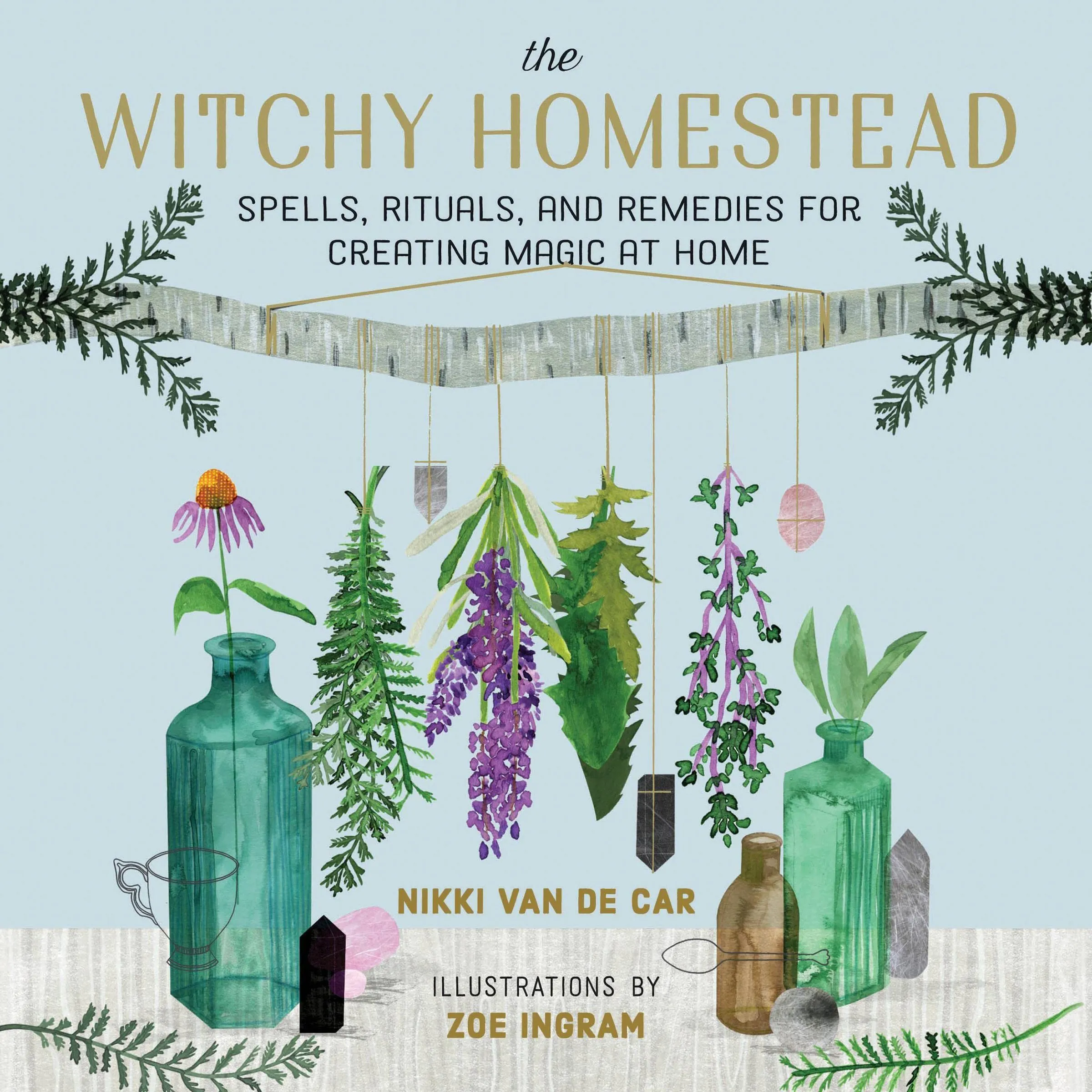 The Witchy Homestead: Spells, Rituals, and Remedies for Creating Magic at Home [Book]