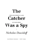 The Catcher Was a Spy: The Mysterious Life of Moe Berg [Book]