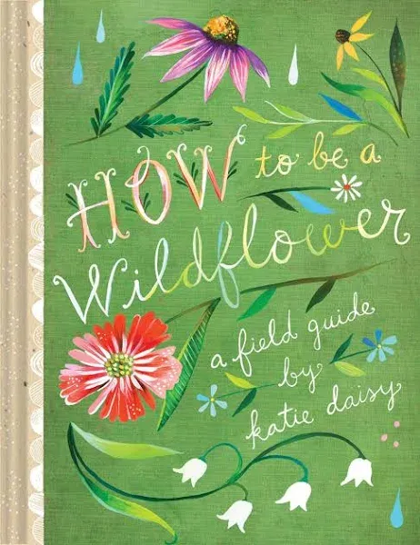 How to Be a Wildflower: A Field Guide (Nature Journals, Wildflower Books, Mo...