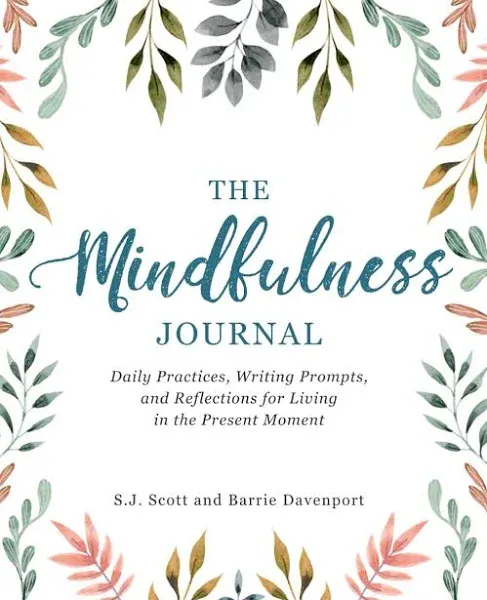 The Mindfulness Journal: Daily Practices, Writing Prompts, and Reflections for Living in the Present Moment