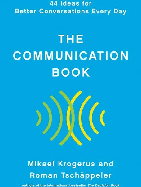 The Communication Book: 44 Ideas For Better Conversations Every Day