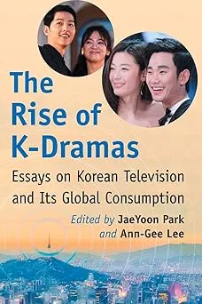 The Rise of K-Dramas: Essays on Korean Television and Its Global Consumption