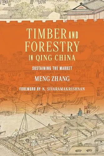 Timber and Forestry in Qing China : Sustaining the Market, Paperback by Zhang...