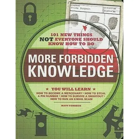 More Forbidden Knowledge: 101 New Things NOT Everyone Should Know How to Do