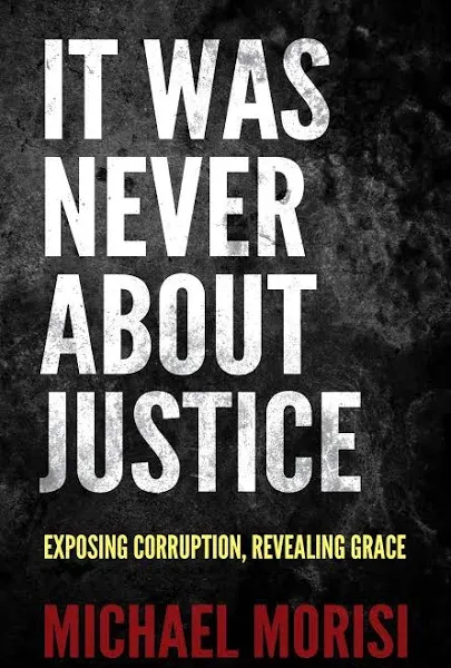 It Was Never About Justice: Exposing Corruption, Revealing GracePAPERBACK<wbr/>2023...