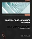 Engineering Manager's Handbook: An Insider’s Guide to Managing Software Development and Engineering Teams