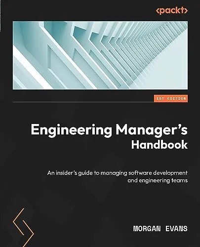 Engineering Manager's Handbook: An insider’s guide to managing software development and engineering teams