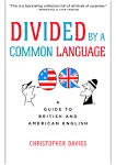 Divided by a Common Language: A Guide to British and American English [Book]