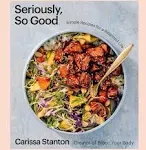 Seriously, So Good: Simple Recipes for a Balanced Life (A Cookbook) [Book]