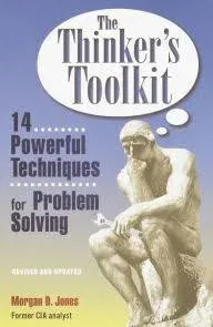 By Morgan D. Jones - The Thinker's Toolkit: 14 Powerful Techniques for Problem Solving