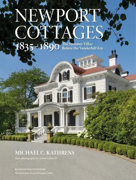 Newport Cottages 1835-1890 : The Summer Villas Before the Vanderbilt Era, Har...