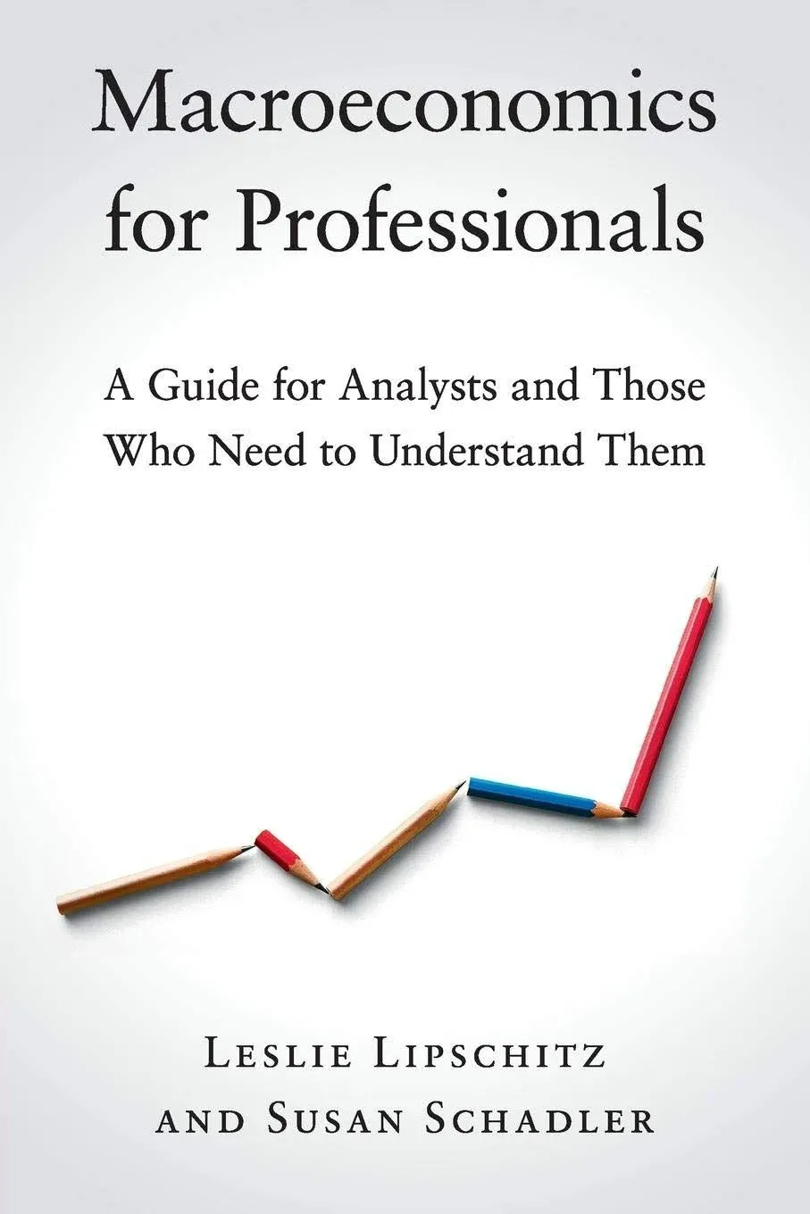 Macroeconomics for Professionals: A Guide for Analysts and Those Who Need to Understand Them