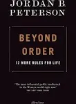 Beyond Order: 12 More Rules for Life [Book]