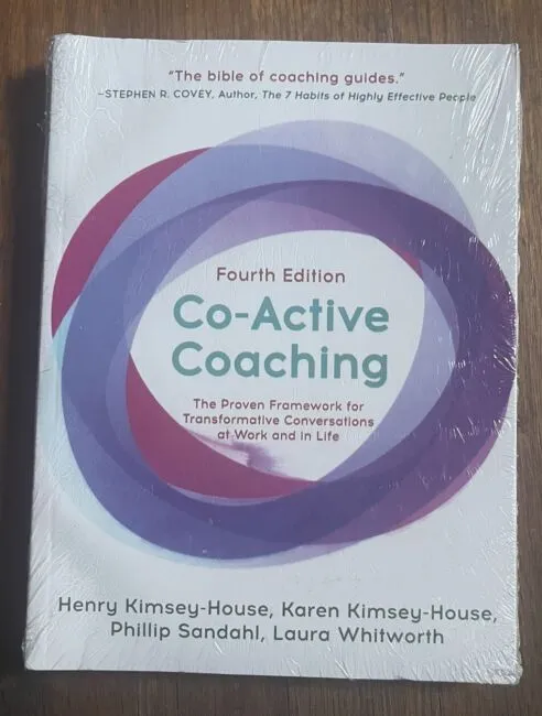 Co-Active Coaching, Fourth Edition: The Proven Framework for Transformative Conversations at Work and in Life