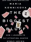 The Biggest Bluff: How I Learned to Pay Attention, Master Myself, and Win [Book]