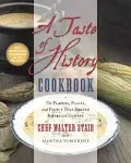 A Taste of History Cookbook: The Flavors, Places, and People That Shaped American Cuisine [Book]