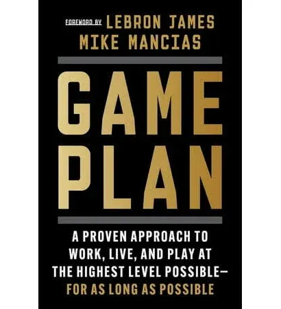 Game Plan: A Proven Approach to Work, Live, and Play at the Highest Level Pos...