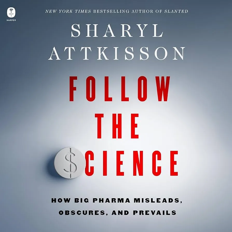 Follow the Science: How Big Pharma Misleads, Obscures, and Prevails