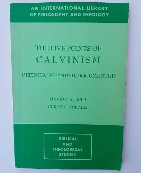 The Five Points of Calvinism: Defined, Defended, Documented