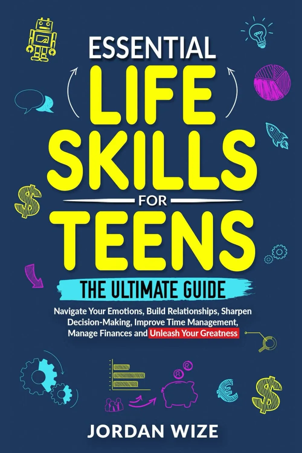 Essential Life Skills for Teens: The Ultimate Guide: Navigate Your Emotions ...