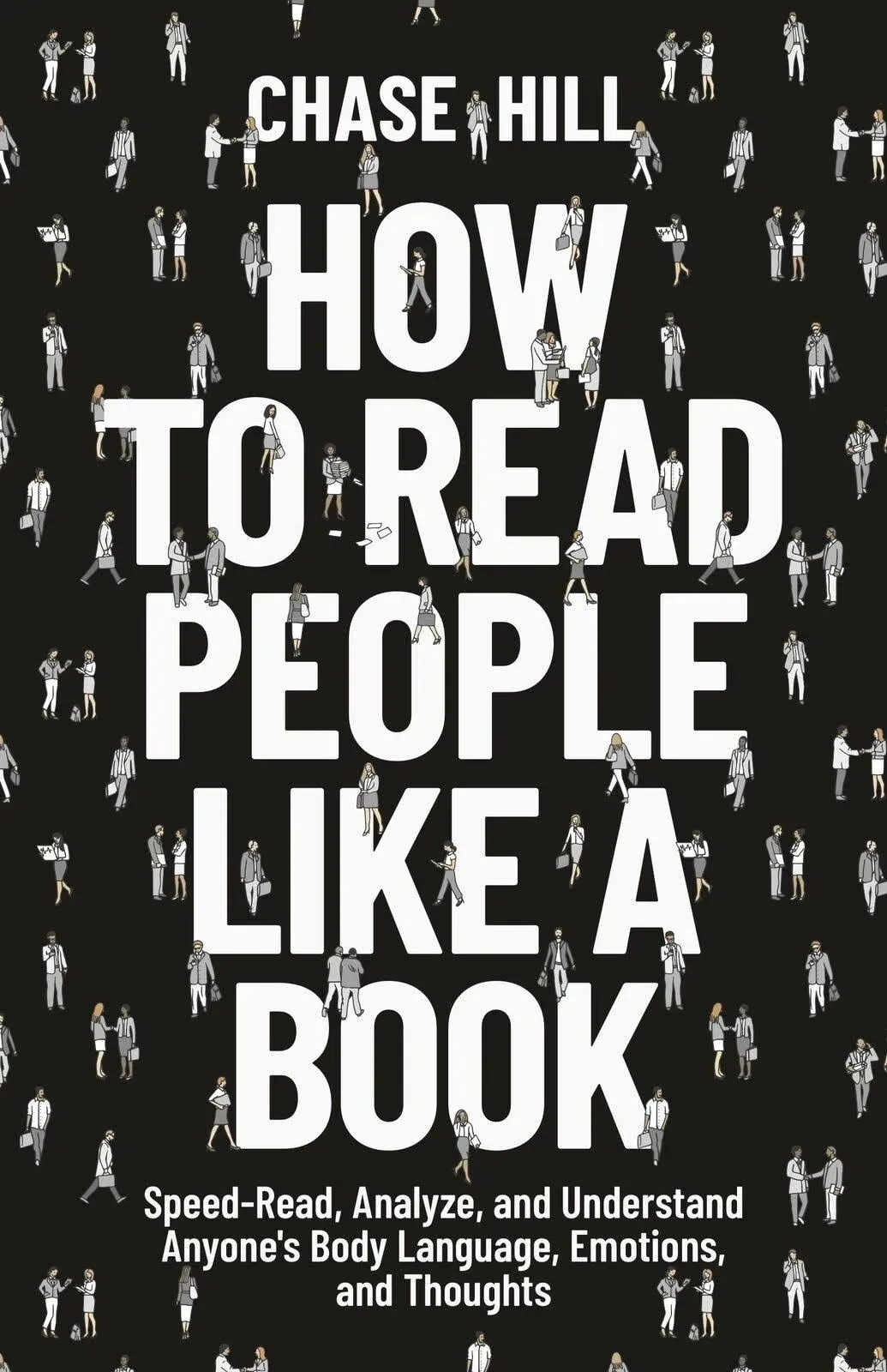 How to Read People Like a Book: Speed-Read, Analyze, and Understand Anyone's Body Language, Emotions, and Thoughts (Master the Art of Self-Improvement)