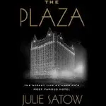 The Plaza: The Secret Life of America's Most Famous Hotel