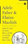 How to Talk So Kids Will Listen & Listen So Kids Will Talk [Book]